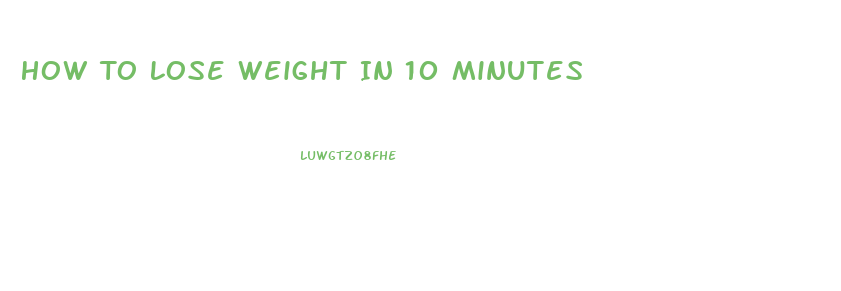 How To Lose Weight In 10 Minutes