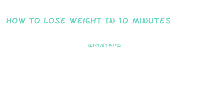 How To Lose Weight In 10 Minutes