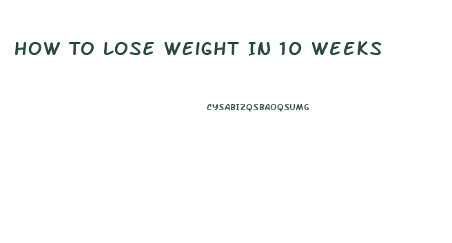 How To Lose Weight In 10 Weeks