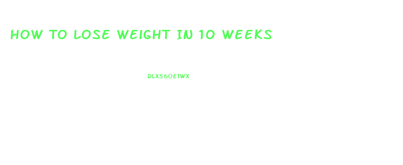 How To Lose Weight In 10 Weeks