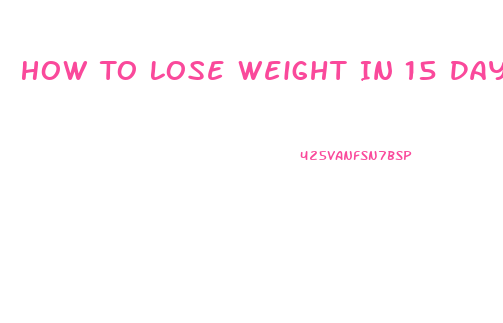 How To Lose Weight In 15 Days