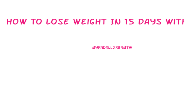 How To Lose Weight In 15 Days With Exercise