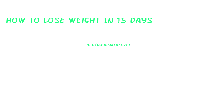 How To Lose Weight In 15 Days