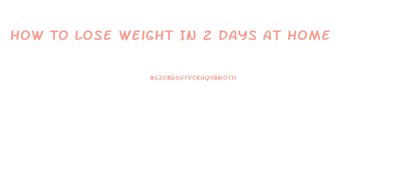 How To Lose Weight In 2 Days At Home
