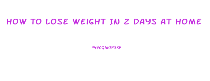 How To Lose Weight In 2 Days At Home