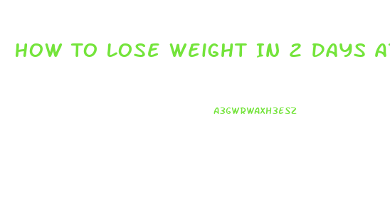 How To Lose Weight In 2 Days At Home