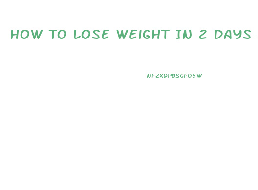 How To Lose Weight In 2 Days At Home