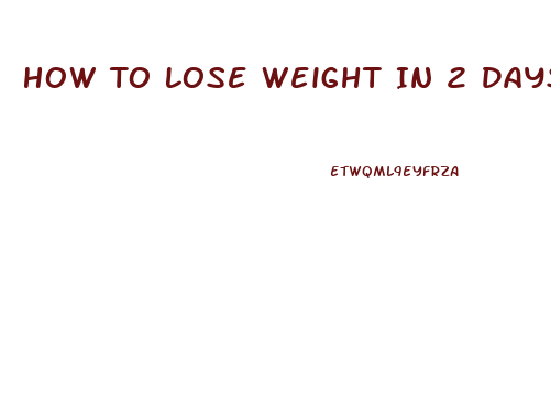 How To Lose Weight In 2 Days