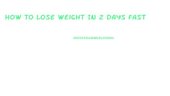 How To Lose Weight In 2 Days Fast