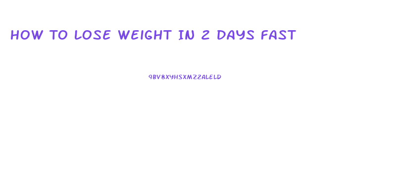 How To Lose Weight In 2 Days Fast