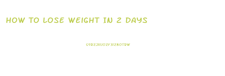 How To Lose Weight In 2 Days
