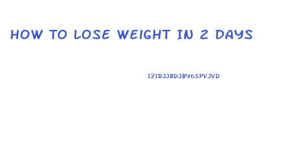 How To Lose Weight In 2 Days