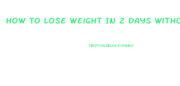 How To Lose Weight In 2 Days Without Exercising