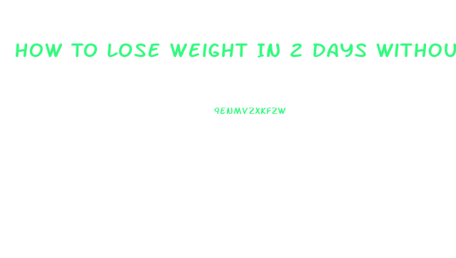 How To Lose Weight In 2 Days Without Exercising