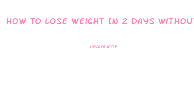 How To Lose Weight In 2 Days Without Exercising