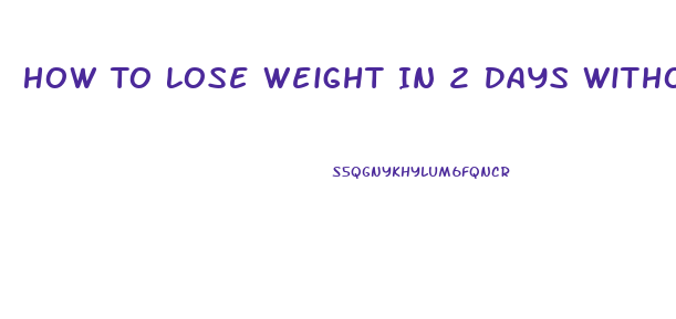 How To Lose Weight In 2 Days Without Exercising