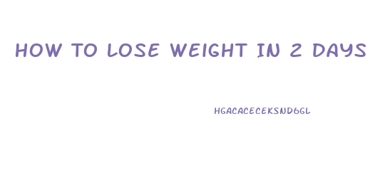 How To Lose Weight In 2 Days