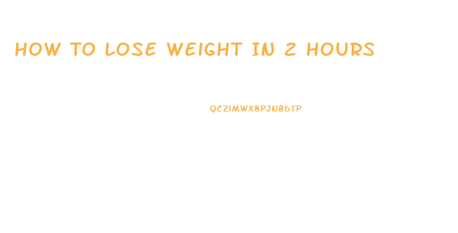 How To Lose Weight In 2 Hours