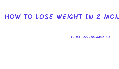 How To Lose Weight In 2 Months At Home