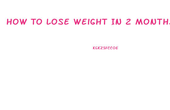 How To Lose Weight In 2 Months At Home