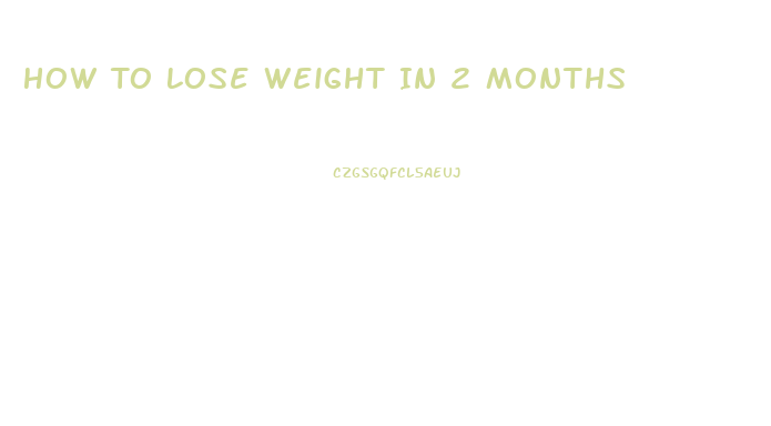 How To Lose Weight In 2 Months