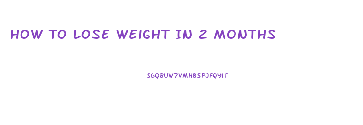 How To Lose Weight In 2 Months