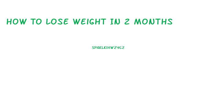 How To Lose Weight In 2 Months