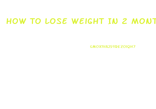 How To Lose Weight In 2 Months