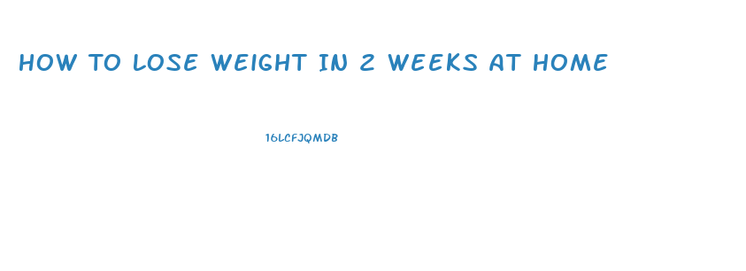 How To Lose Weight In 2 Weeks At Home