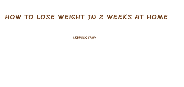 How To Lose Weight In 2 Weeks At Home