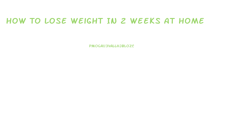 How To Lose Weight In 2 Weeks At Home