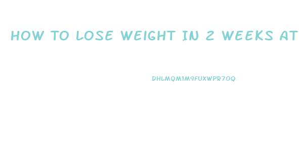 How To Lose Weight In 2 Weeks At Home