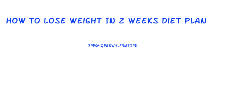 How To Lose Weight In 2 Weeks Diet Plan