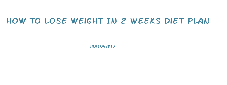 How To Lose Weight In 2 Weeks Diet Plan