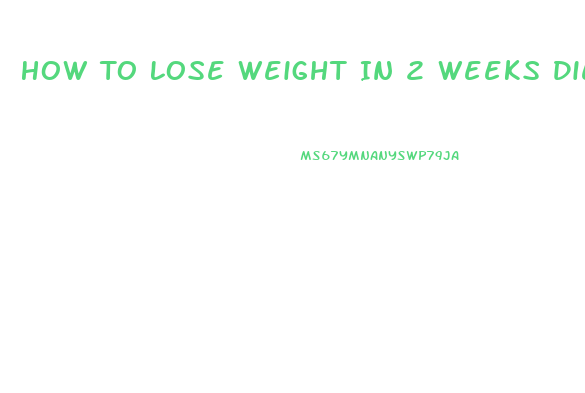 How To Lose Weight In 2 Weeks Diet Plan