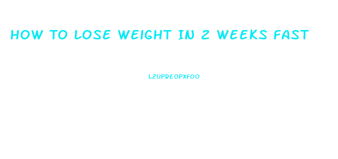 How To Lose Weight In 2 Weeks Fast