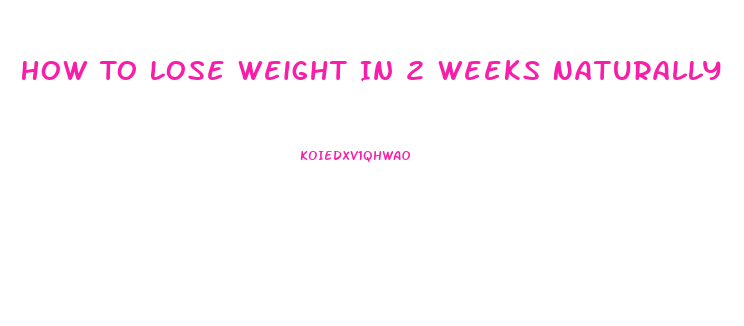 How To Lose Weight In 2 Weeks Naturally