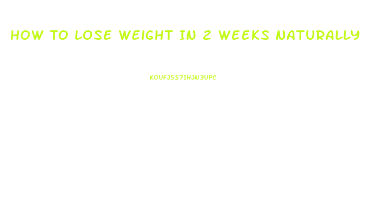 How To Lose Weight In 2 Weeks Naturally