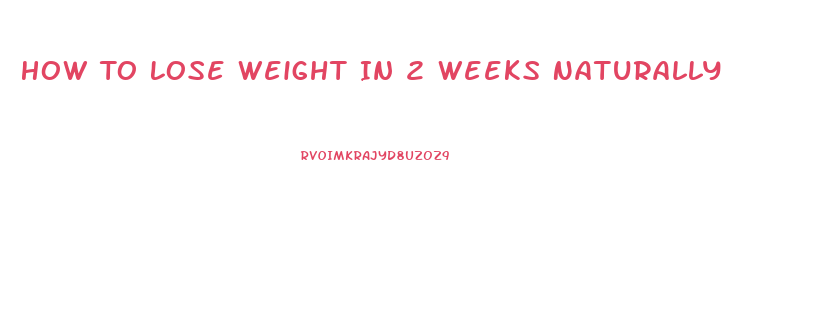 How To Lose Weight In 2 Weeks Naturally