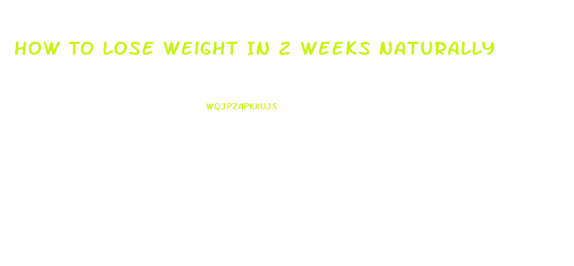 How To Lose Weight In 2 Weeks Naturally