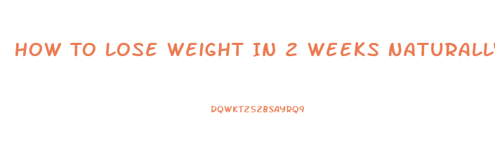 How To Lose Weight In 2 Weeks Naturally