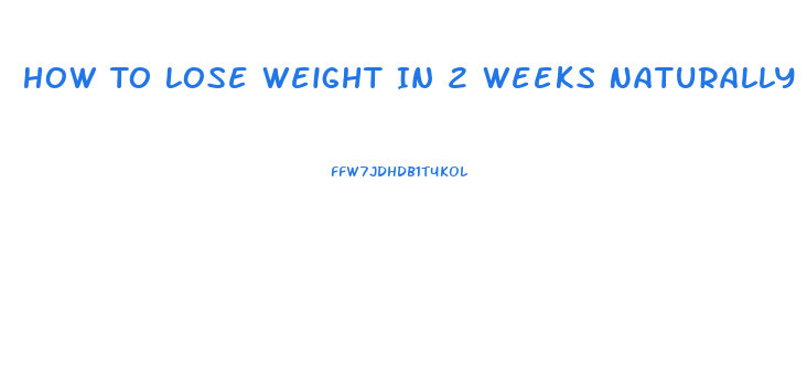 How To Lose Weight In 2 Weeks Naturally