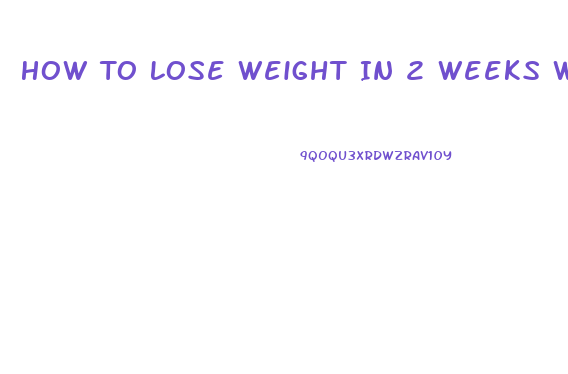 How To Lose Weight In 2 Weeks With Exercise