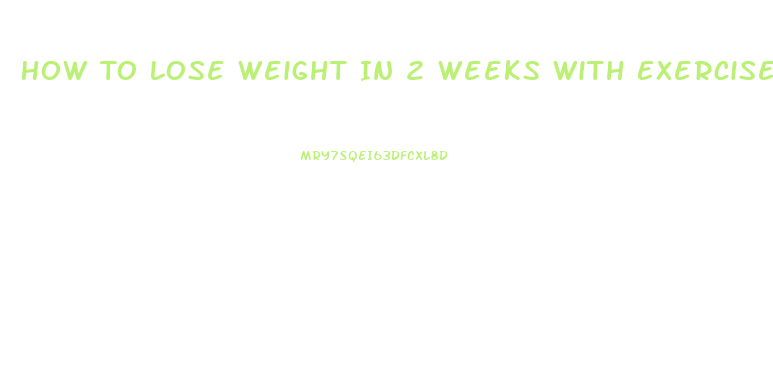 How To Lose Weight In 2 Weeks With Exercise