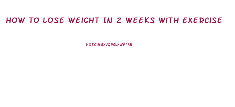 How To Lose Weight In 2 Weeks With Exercise