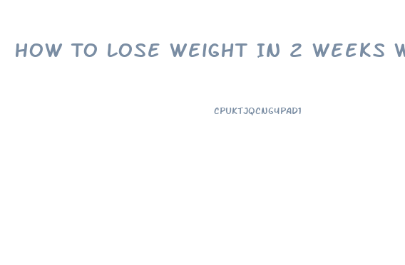 How To Lose Weight In 2 Weeks Without Pills