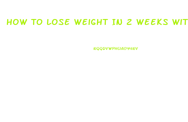 How To Lose Weight In 2 Weeks Without Pills