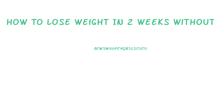 How To Lose Weight In 2 Weeks Without Pills