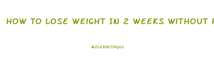 How To Lose Weight In 2 Weeks Without Pills