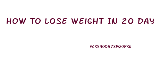 How To Lose Weight In 20 Days